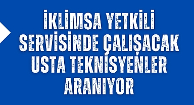 Akhisar İklimsa Yetkili Servisinde Çalışacak Usta Teknisyenler Aranıyor!