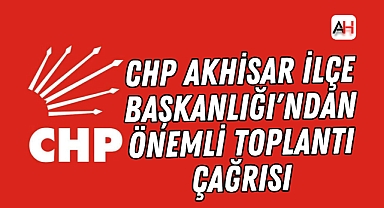 CHP Akhisar İlçe Başkanlığı'ndan Önemli Toplantı Çağrısı