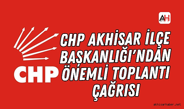 CHP Akhisar İlçe Başkanlığı'ndan Önemli Toplantı Çağrısı
