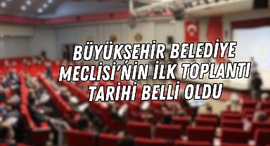 Manisa Büyükşehir Belediye Meclisi'nin ilk toplantı tarihi belli oldu