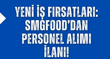 Yeni İş Fırsatları: smgfood’dan Personel Alımı İlanı!