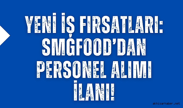 Yeni İş Fırsatları: smgfood’dan Personel Alımı İlanı!
