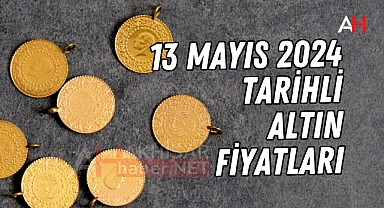 13 Mayıs 2024 Tarihli Altın Fiyatları