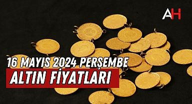 16 Mayıs 2024 Tarihli Altın Fiyatları