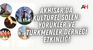 Akhisar'da Kültürel Şölen: Yörükler ve Türkmenler Derneği Etkinliği