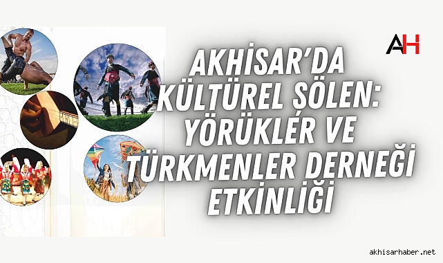 Akhisar'da Kültürel Şölen: Yörükler ve Türkmenler Derneği Etkinliği