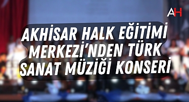 Akhisar Halk Eğitimi Merkezi'nden Türk Sanat Müziği Konseri