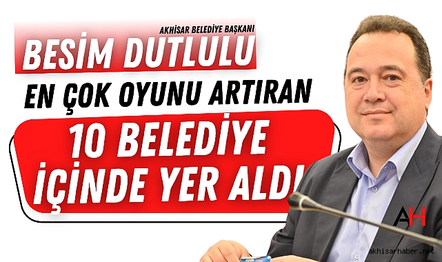 Besim Dutlulu en çok oyunu artıran 10 belediye içinde yer aldı