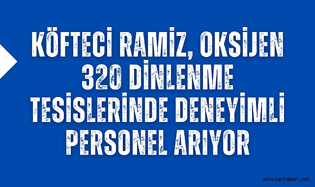 Köfteci Ramiz, Oksijen 320 Dinlenme Tesislerinde Deneyimli Personel Arıyor