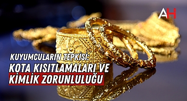 Kuyumcuların Tepkisi: Kota Kısıtlamaları ve Kimlik Zorunluluğu
