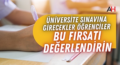 Üniversite Sınavına Girecekler: Bu fırsatı kaçırmayın!