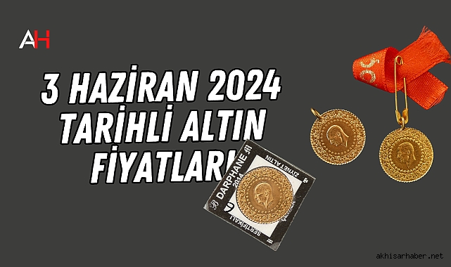 3 Haziran 2024 tarihli altın fiyatları