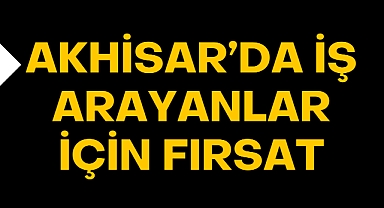 Akhisar'da iş arayanlar için fırsat