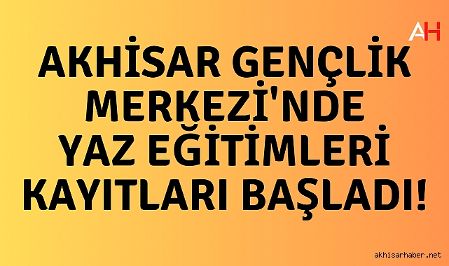 Akhisar Gençlik Merkezi'nde Yaz Eğitimleri Kayıtları Başladı!