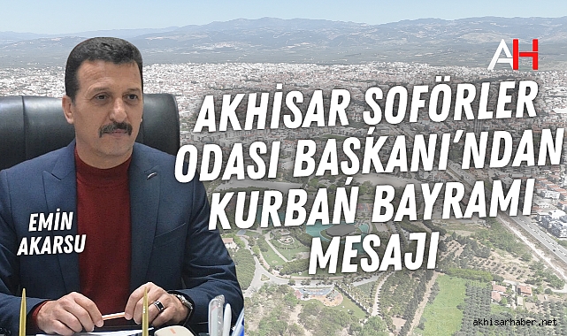 Akhisar Şoförler Odası Başkanı Emin Akarsu'dan Kurban Bayramı Mesajı