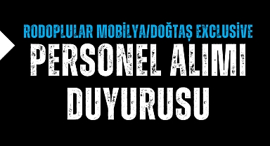 Rodoplular Mobilya/Doğtaş Exclusive Personel Alımı Duyurusu
