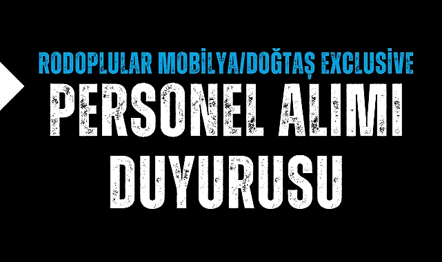 Rodoplular Mobilya/Doğtaş Exclusive Personel Alımı Duyurusu