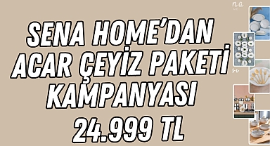 Sena Home'dan Acar Çeyiz Paketi Kampanyası: Kalite ve Şıklığı Bir Arada Sunuyor