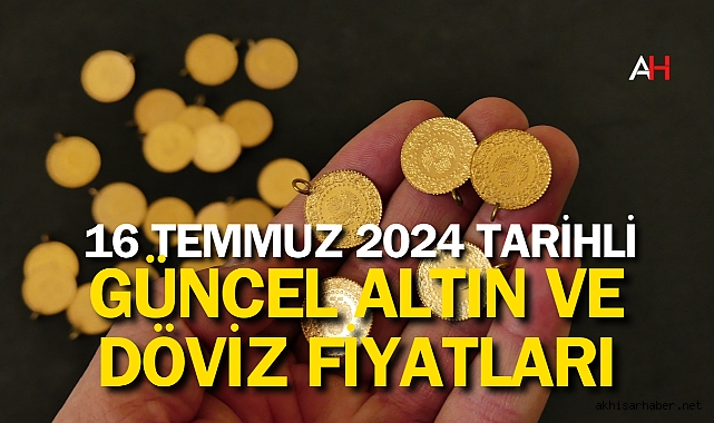 16 Temmuz 2024 tarihli Güncel Altın ve Döviz Fiyatları