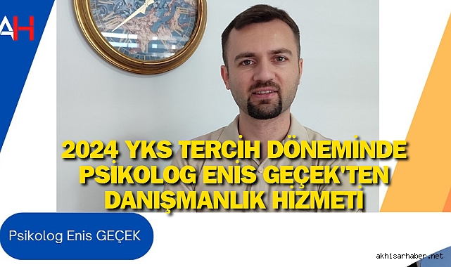 2024 YKS Tercih Döneminde Psikolog Enis Geçek'ten Danışmanlık Hizmeti