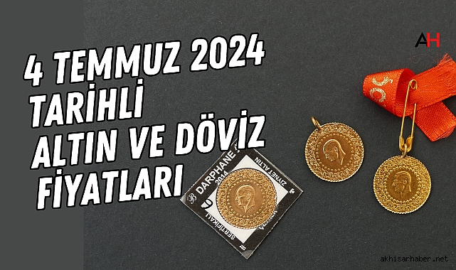 4 Temmuz 2024 tarihli Güncel Altın ve Döviz Fiyatları