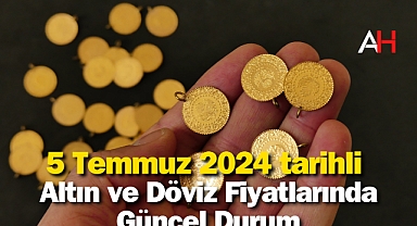 5 Temmuz 2024 tarihli Altın ve Döviz Fiyatlarında Güncel Durum