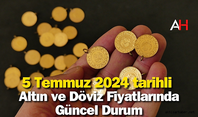 5 Temmuz 2024 tarihli Altın ve Döviz Fiyatlarında Güncel Durum