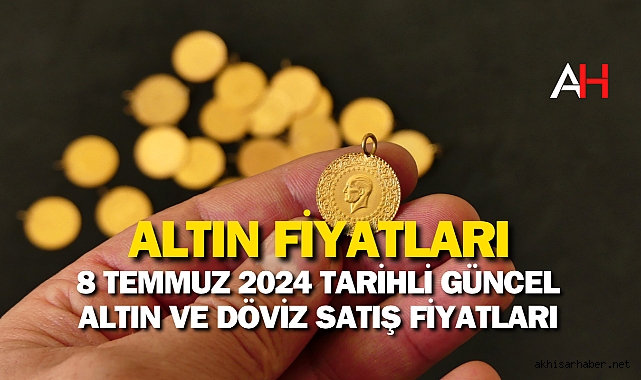 8 Temmuz 2024 tarihli Güncel Altın ve Döviz Satış Fiyatları
