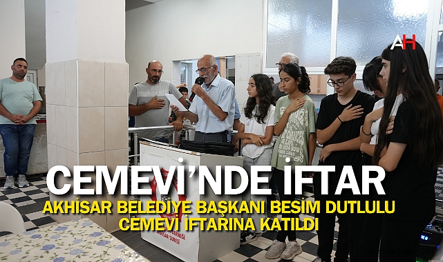 Akhisar Belediye Başkanı Besim Dutlulu Cemevi İftarına Katıldı