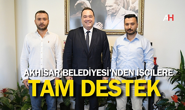 Akhisar Belediyesi'nden İşçilere Tam Destek