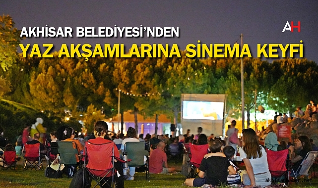 Akhisar Belediyesi'nden Yaz Akşamlarına Sinema Keyfi