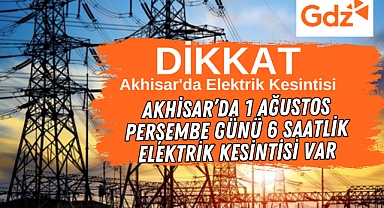 Akhisar'da 1 Ağustos Perşembe Günü 6 saatlik elektrik kesintisi var