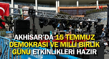 Akhisar'da 15 Temmuz Demokrasi ve Milli Birlik Günü Etkinlikleri Hazır