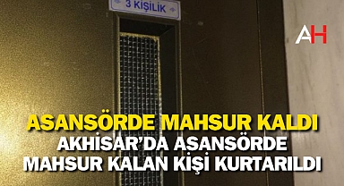 Akhisar'da Asansörde Mahsur Kalan Kişi Kurtarıldı