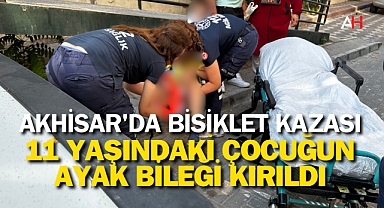 Akhisar'da Bisiklet Kazası: 11 Yaşındaki Çocuğun Ayak Bileği Kırıldı