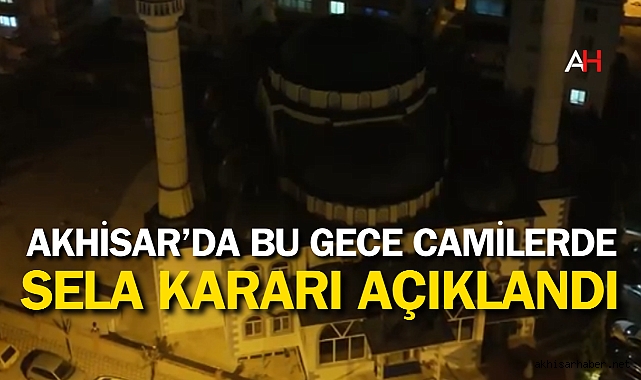 Akhisar'da bu gece Camilerde Sela Kararı Açıklandı