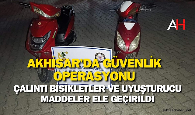 Akhisar'da Güvenlik Operasyonu: Çalıntı Bisikletler ve Uyuşturucu Maddeler Ele Geçirildi