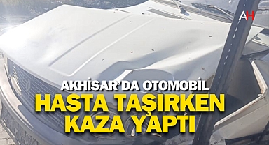Akhisar'da Hasta Taşıyan Otomobil Kaza Yaptı
