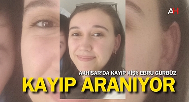 Akhisar'da Kayıp Kişi: Ebru Gürbüz