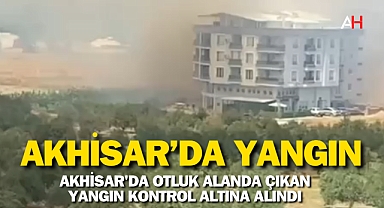 Akhisar'da Otluk Alanda Çıkan Yangın Kontrol Altına Alındı