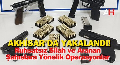 Akhisar'da Ruhsatsız Silah ve Aranan Şahıslara Yönelik Operasyonlar