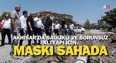 Akhisar'da Sağlıklı ve Sorunsuz Altyapı İçin MASKİ Sahada
