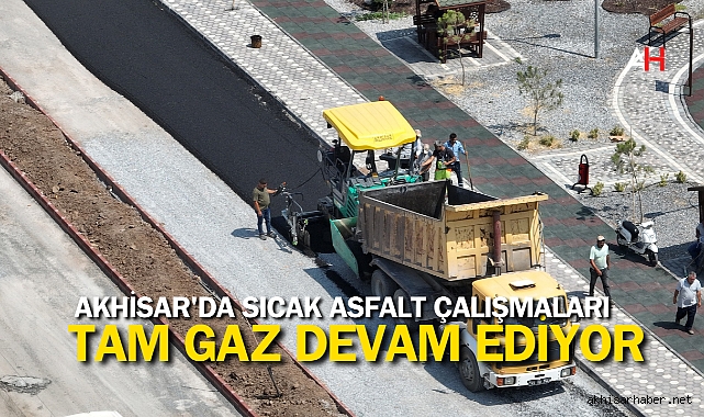 Akhisar'da Sıcak Asfalt Çalışmaları Tam Gaz Devam Ediyor