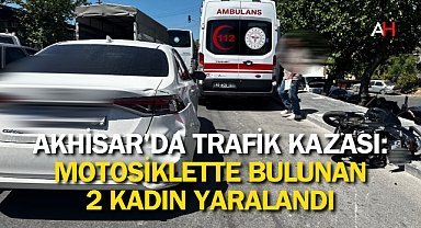 Akhisar'da Trafik Kazası: Motosiklette bulunan 2 kadın yaralandı