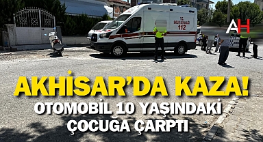 Akhisar'da Trafik Kazası: Otomobil 10 Yaşındaki Çocuğa Çarptı