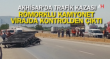 Akhisar'da Trafik Kazası: Römorklu Kamyonet Virajda Kontrolden Çıktı