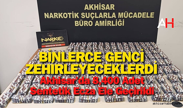 Akhisar'da Uyuşturucu Operasyonu: 8,400 Adet Sentetik Ecza Ele Geçirildi
