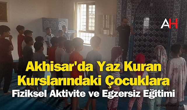Akhisar'da Yaz Kuran Kurslarındaki Çocuklara Fiziksel Aktivite ve Egzersiz Eğitimi
