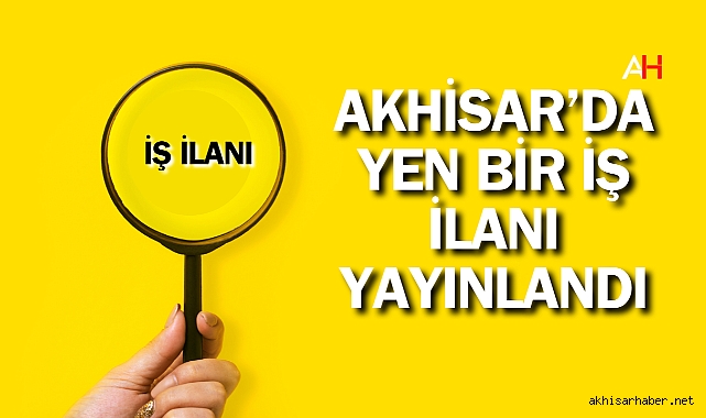 Akhisar'da yen bir iş ilanı yayınlandı