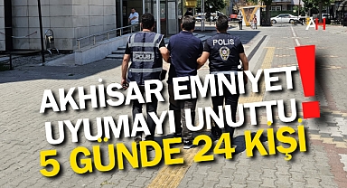 Akhisar Emniyeti'nden büyük başarı! 5 günde 24 kişi yakalandı